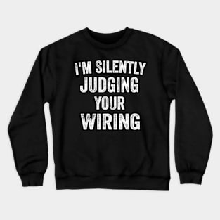 I'm Silently Judging Your Wiring - Funny Electrician Gift Crewneck Sweatshirt